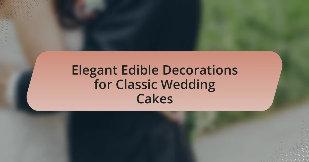 Elegant Edible Decorations for Classic Wedding Cakes