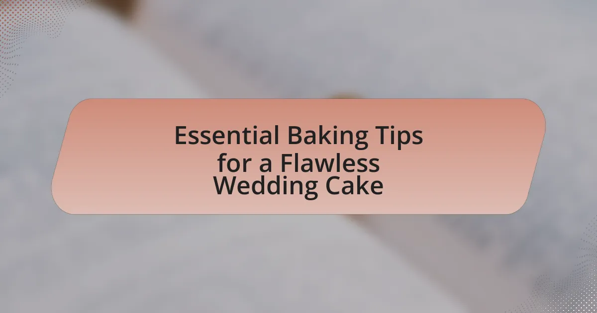 Essential Baking Tips for a Flawless Wedding Cake