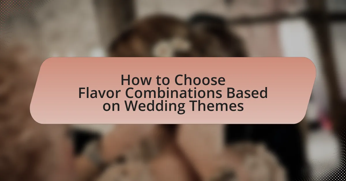 How to Choose Flavor Combinations Based on Wedding Themes