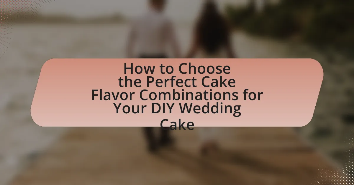 How to Choose the Perfect Cake Flavor Combinations for Your DIY Wedding Cake