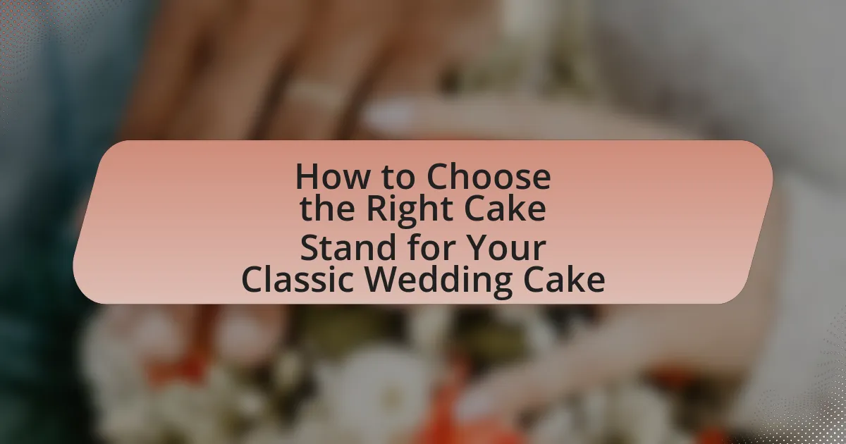 How to Choose the Right Cake Stand for Your Classic Wedding Cake