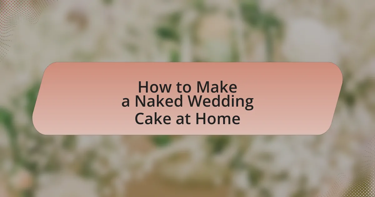 How to Make a Naked Wedding Cake at Home