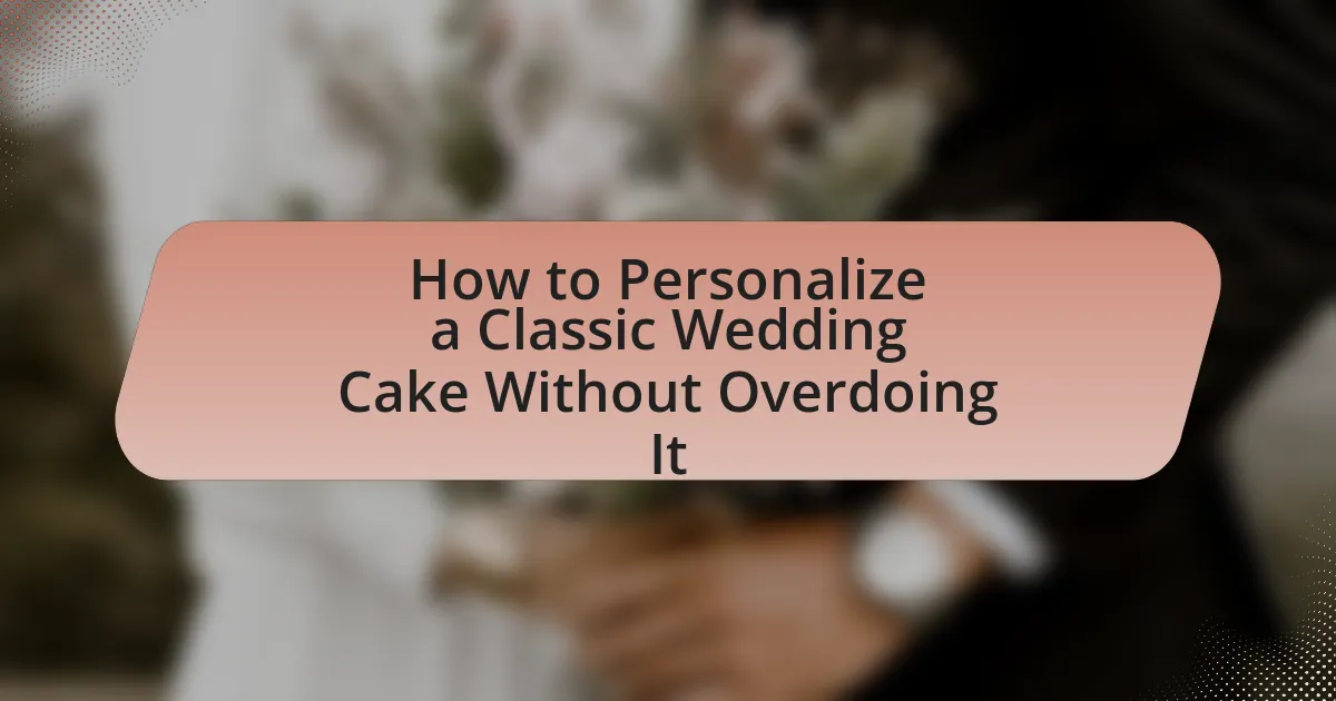 How to Personalize a Classic Wedding Cake Without Overdoing It