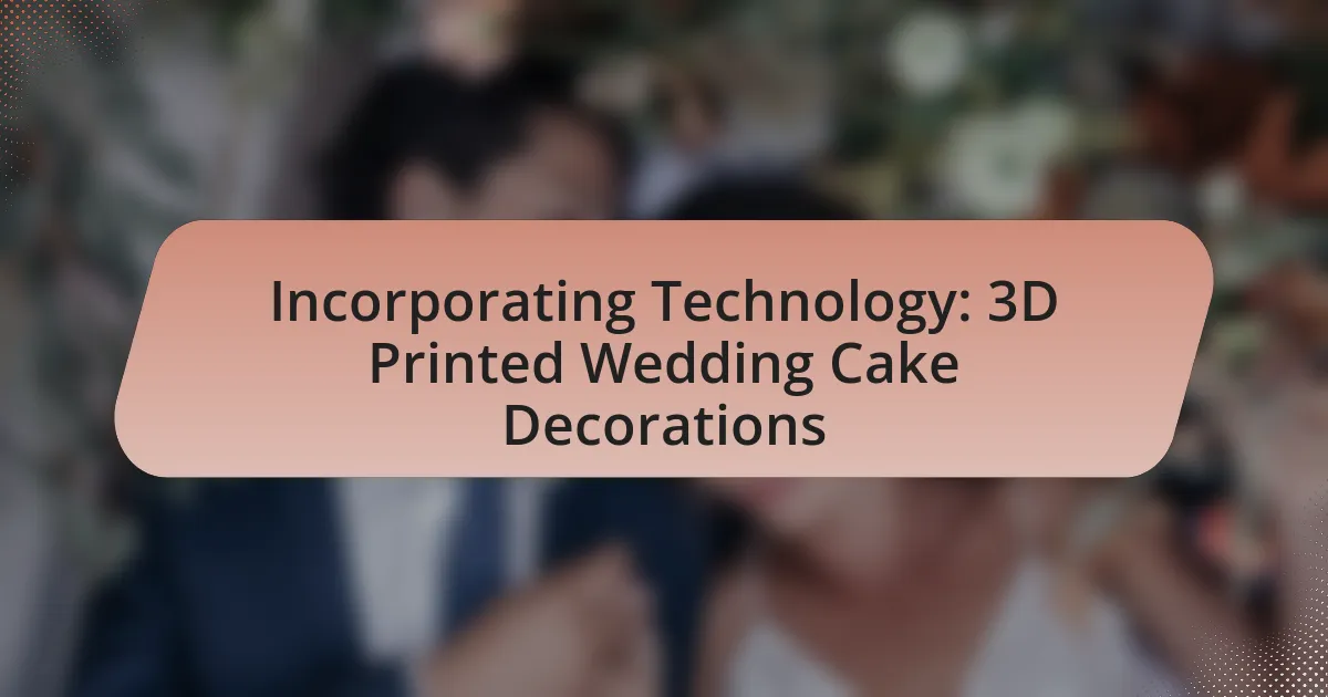 Incorporating Technology: 3D Printed Wedding Cake Decorations