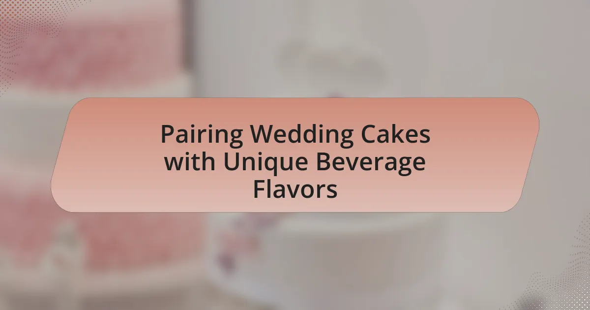 Pairing Wedding Cakes with Unique Beverage Flavors