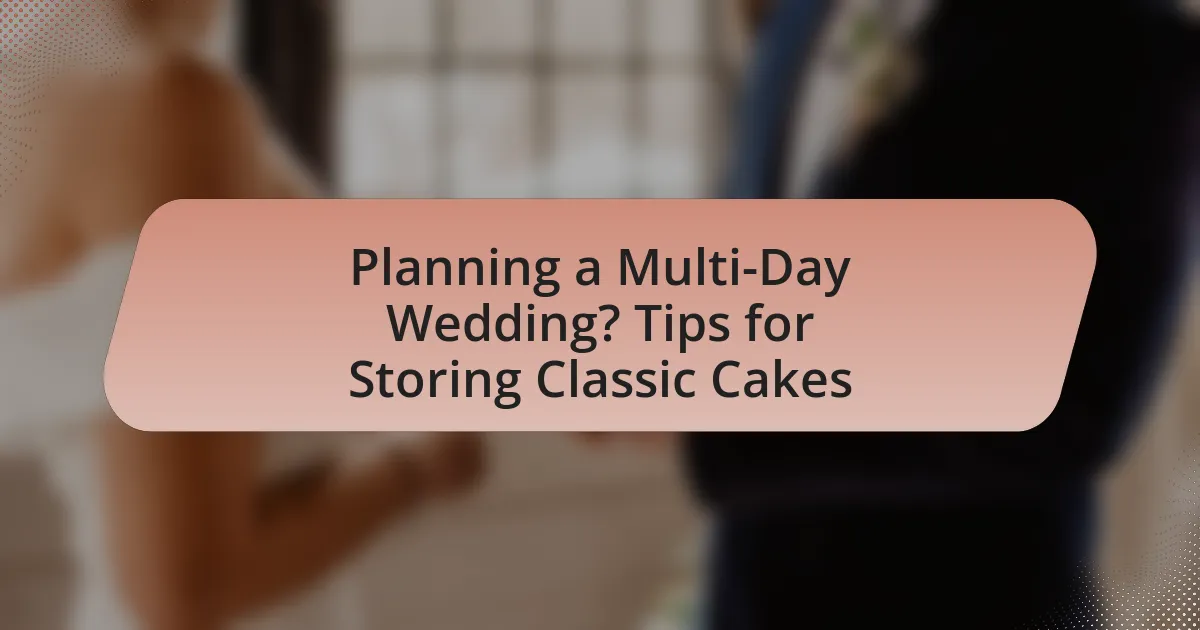 Planning a Multi-Day Wedding? Tips for Storing Classic Cakes