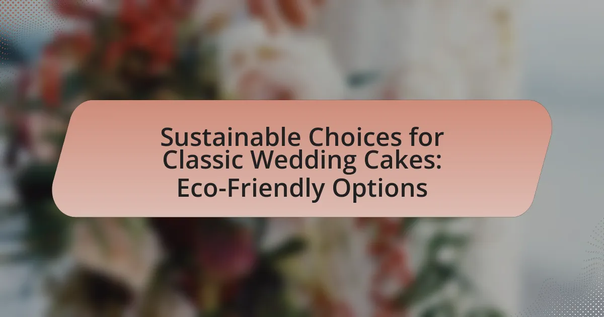 Sustainable Choices for Classic Wedding Cakes: Eco-Friendly Options
