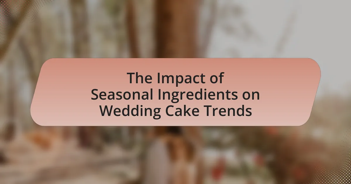 The Impact of Seasonal Ingredients on Wedding Cake Trends