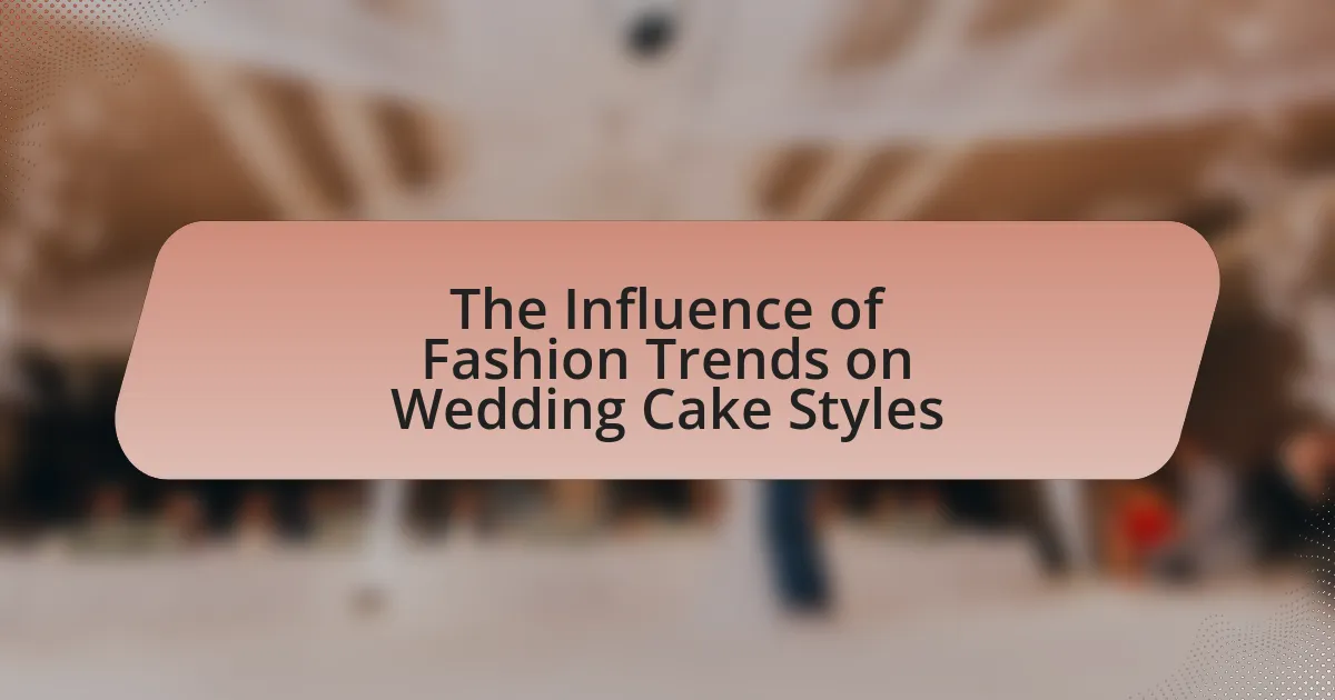 The Influence of Fashion Trends on Wedding Cake Styles