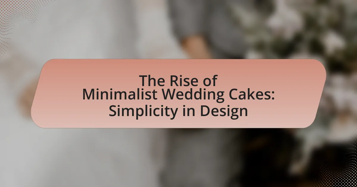 The Rise of Minimalist Wedding Cakes: Simplicity in Design