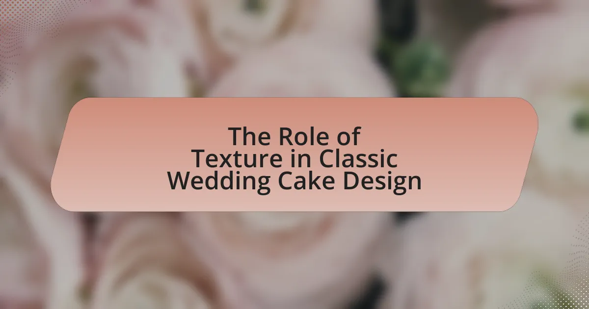 The Role of Texture in Classic Wedding Cake Design