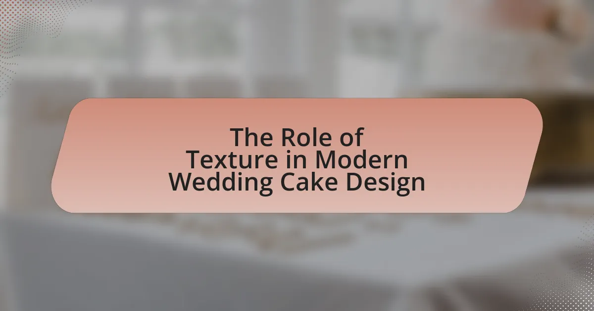 The Role of Texture in Modern Wedding Cake Design