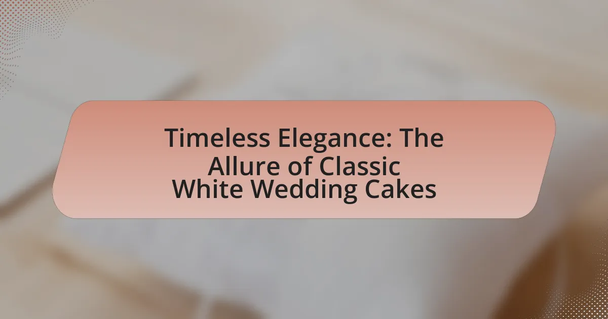 Timeless Elegance: The Allure of Classic White Wedding Cakes