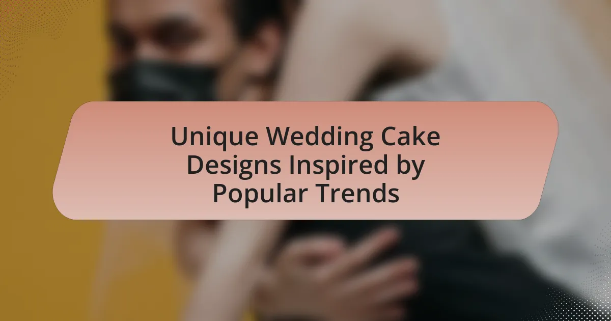 Unique Wedding Cake Designs Inspired by Popular Trends