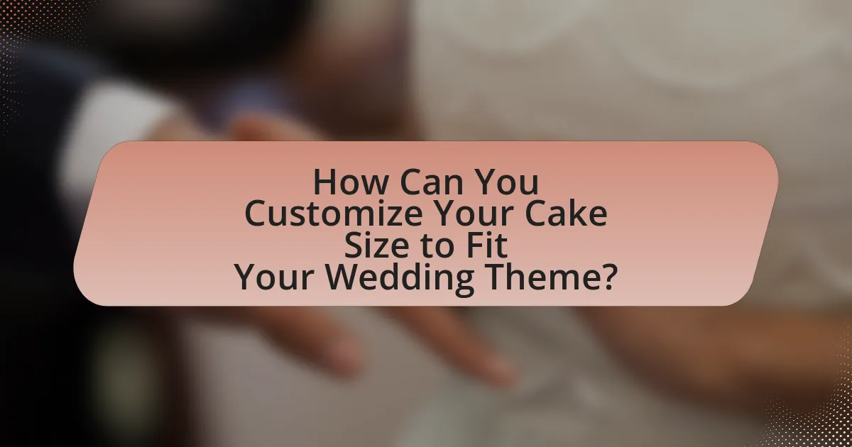 How Can You Customize Your Cake Size to Fit Your Wedding Theme?
