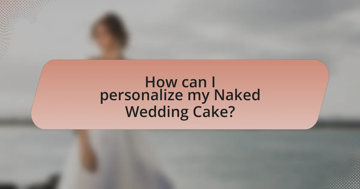How can I personalize my Naked Wedding Cake?