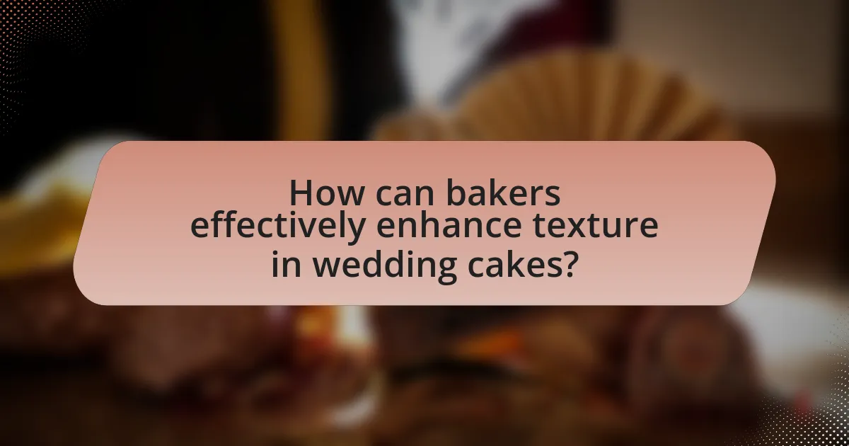 How can bakers effectively enhance texture in wedding cakes?