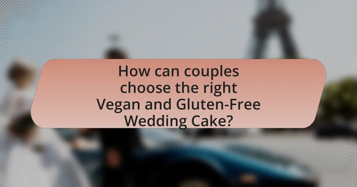 How can couples choose the right Vegan and Gluten-Free Wedding Cake?