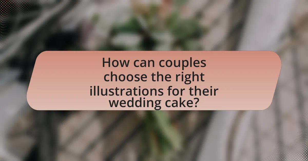 How can couples choose the right illustrations for their wedding cake?