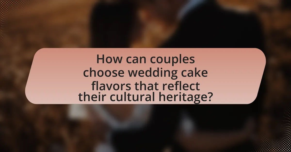 How can couples choose wedding cake flavors that reflect their cultural heritage?