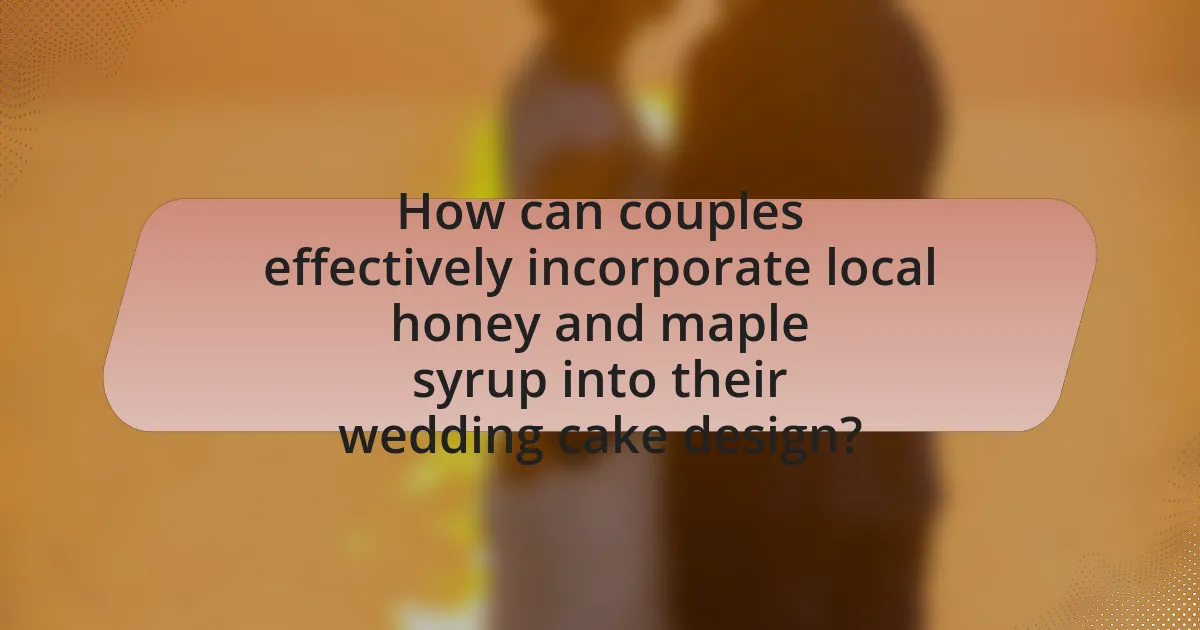 How can couples effectively incorporate local honey and maple syrup into their wedding cake design?