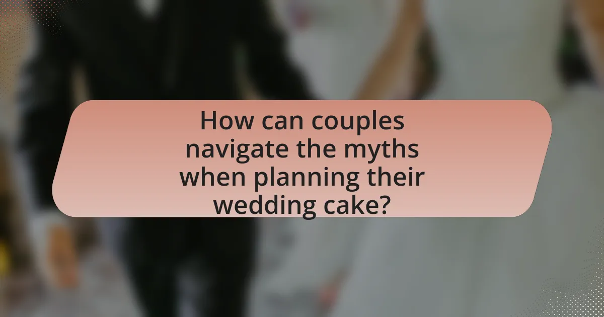 How can couples navigate the myths when planning their wedding cake?