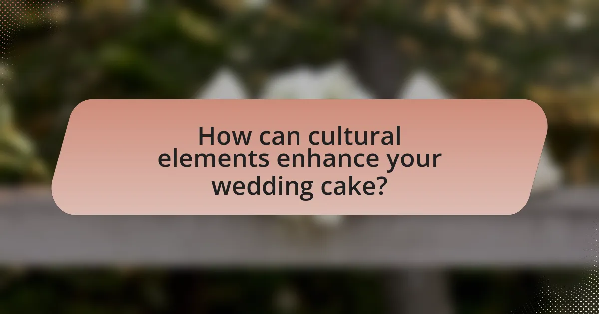 How can cultural elements enhance your wedding cake?