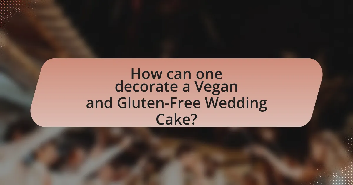 How can one decorate a Vegan and Gluten-Free Wedding Cake?
