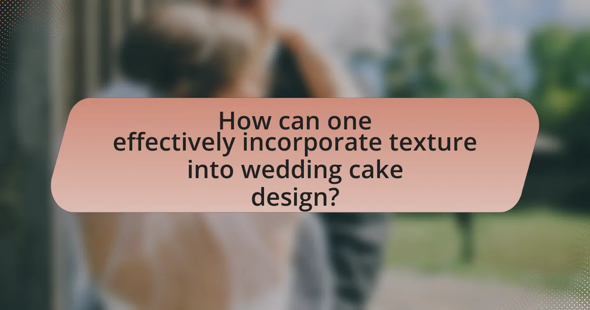 How can one effectively incorporate texture into wedding cake design?