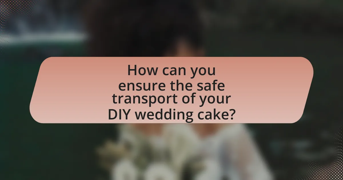 How can you ensure the safe transport of your DIY wedding cake?