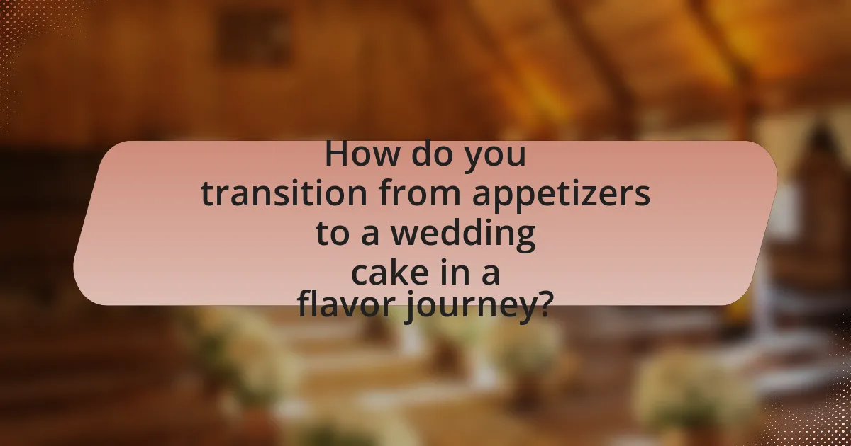 How do you transition from appetizers to a wedding cake in a flavor journey?