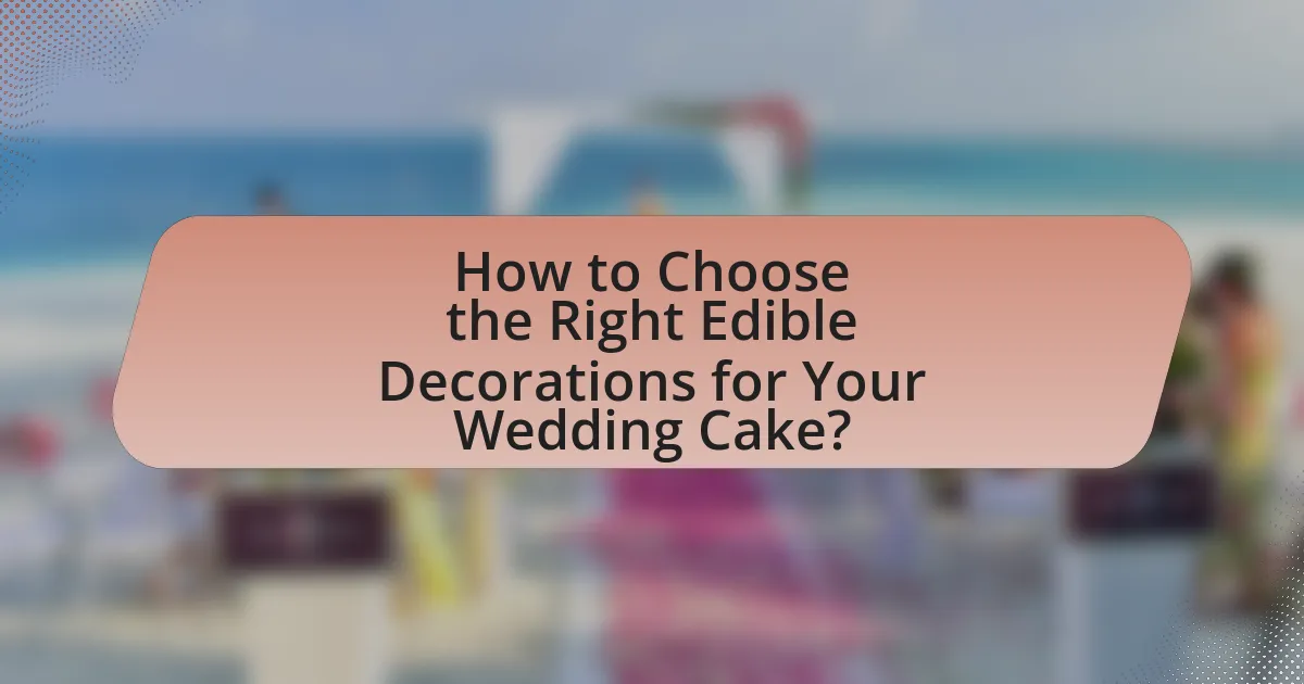 How to Choose the Right Edible Decorations for Your Wedding Cake?