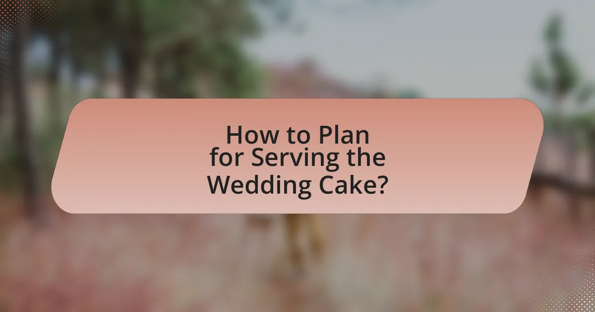 How to Plan for Serving the Wedding Cake?