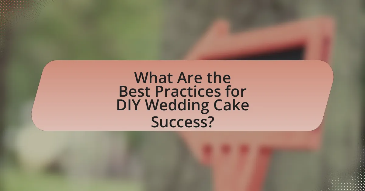 What Are the Best Practices for DIY Wedding Cake Success?