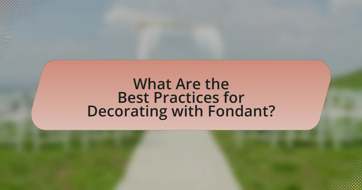 What Are the Best Practices for Decorating with Fondant?