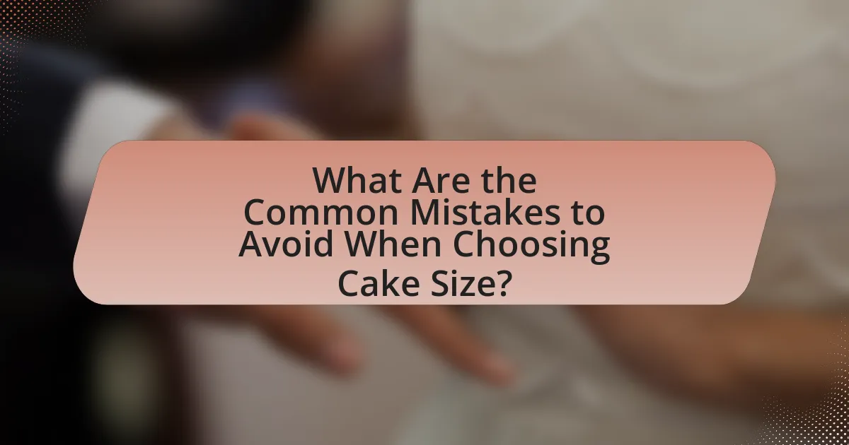 What Are the Common Mistakes to Avoid When Choosing Cake Size?