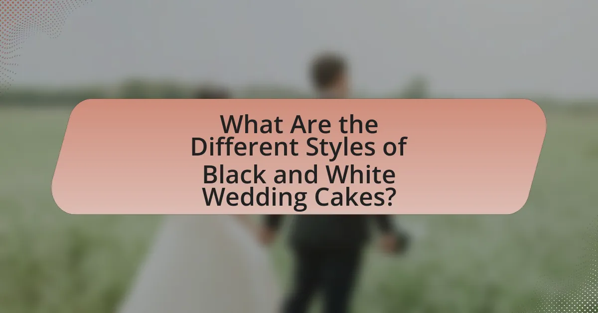 What Are the Different Styles of Black and White Wedding Cakes?
