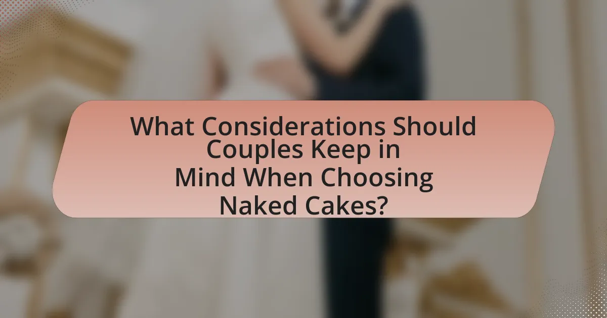 What Considerations Should Couples Keep in Mind When Choosing Naked Cakes?