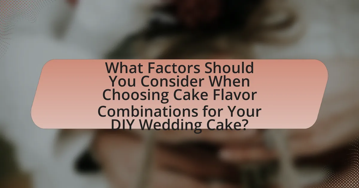 What Factors Should You Consider When Choosing Cake Flavor Combinations for Your DIY Wedding Cake?