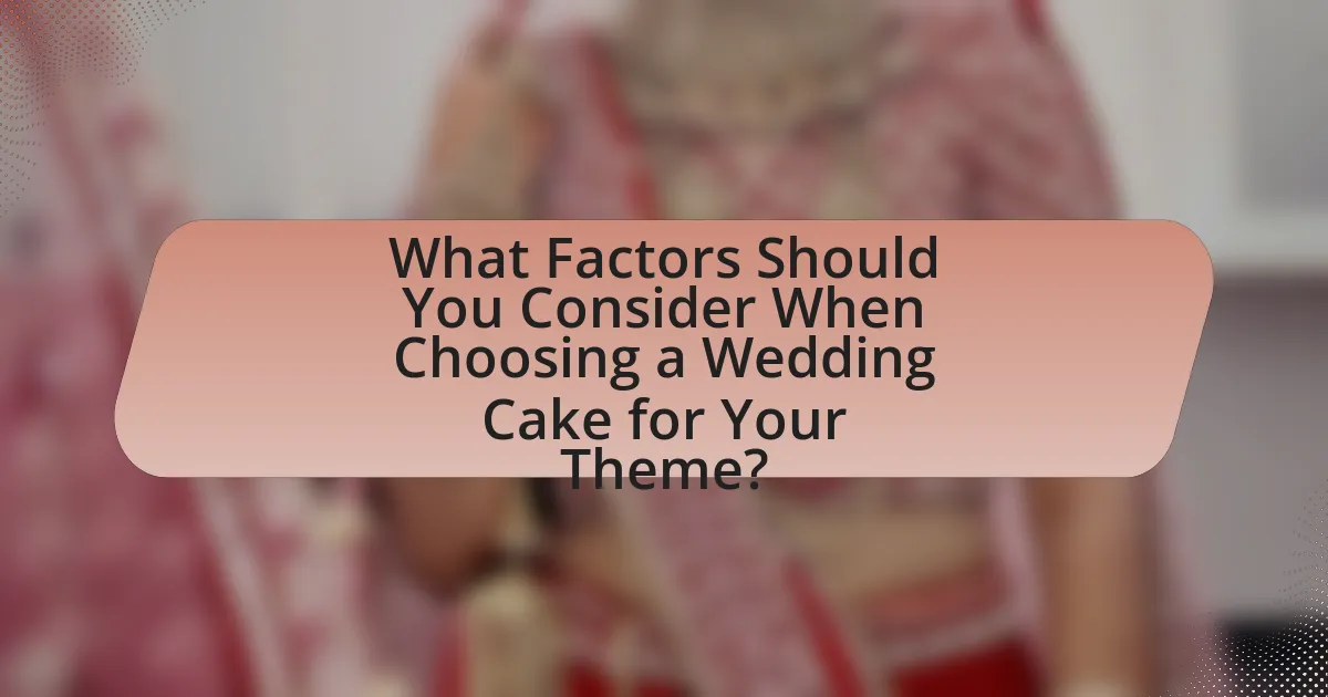 What Factors Should You Consider When Choosing a Wedding Cake for Your Theme?