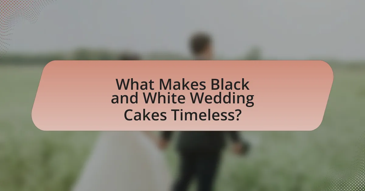 What Makes Black and White Wedding Cakes Timeless?