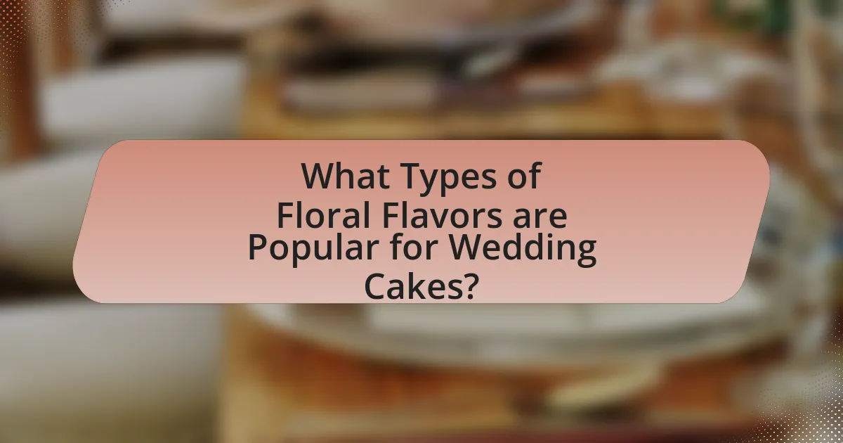 What Types of Floral Flavors are Popular for Wedding Cakes?