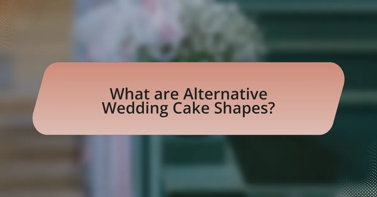 What are Alternative Wedding Cake Shapes?