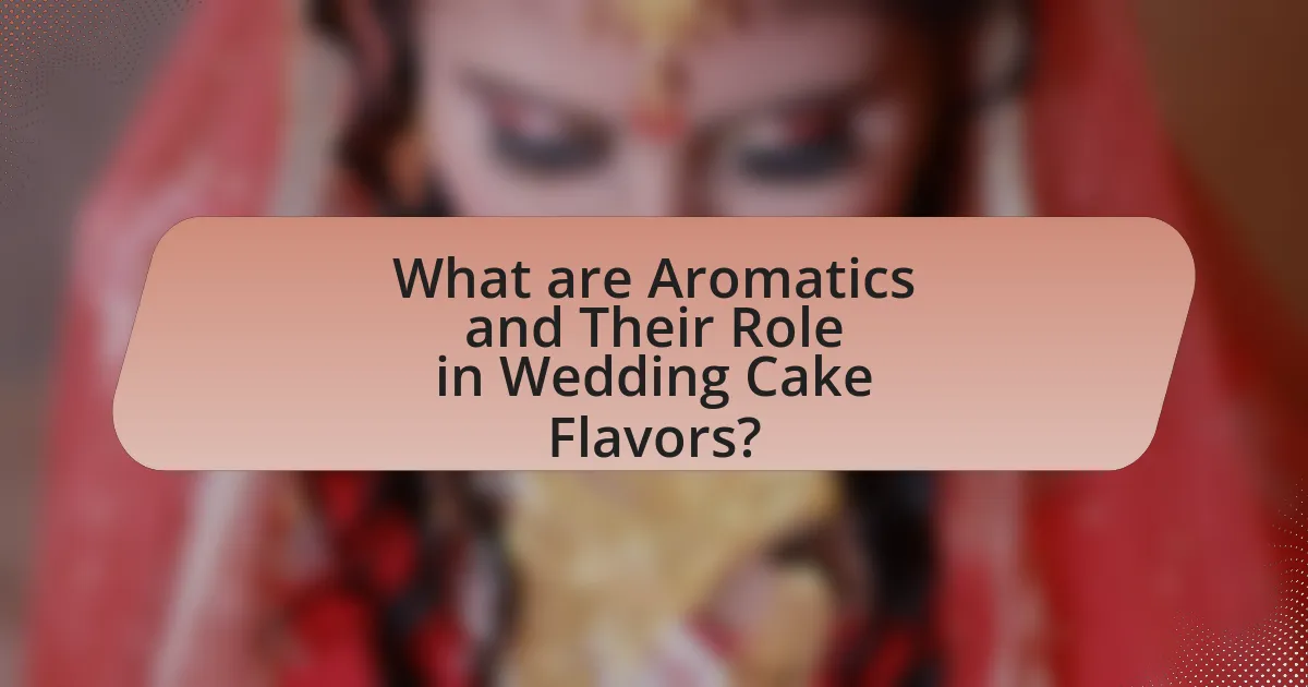 What are Aromatics and Their Role in Wedding Cake Flavors?