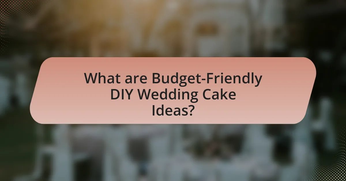 What are Budget-Friendly DIY Wedding Cake Ideas?