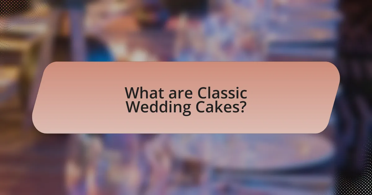 What are Classic Wedding Cakes?
