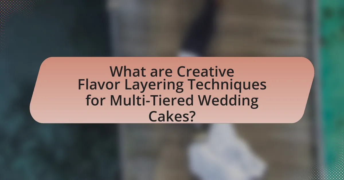 What are Creative Flavor Layering Techniques for Multi-Tiered Wedding Cakes?