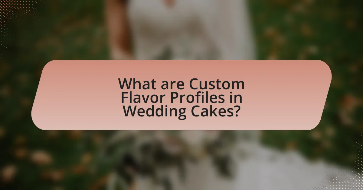 What are Custom Flavor Profiles in Wedding Cakes?