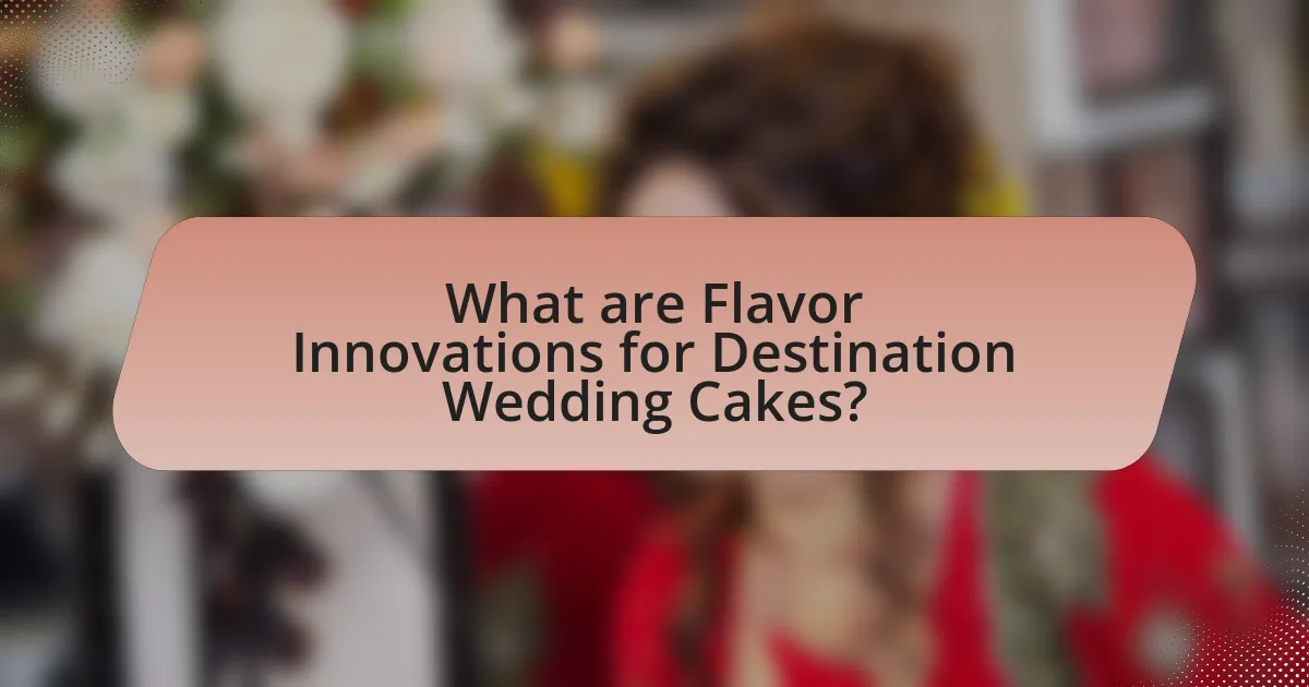 What are Flavor Innovations for Destination Wedding Cakes?