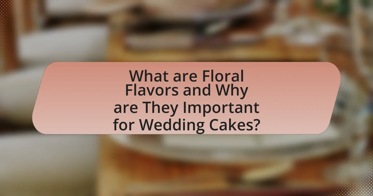 What are Floral Flavors and Why are They Important for Wedding Cakes?